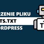 Jak stworzyć i dodać plik Robots.txt w WordPress