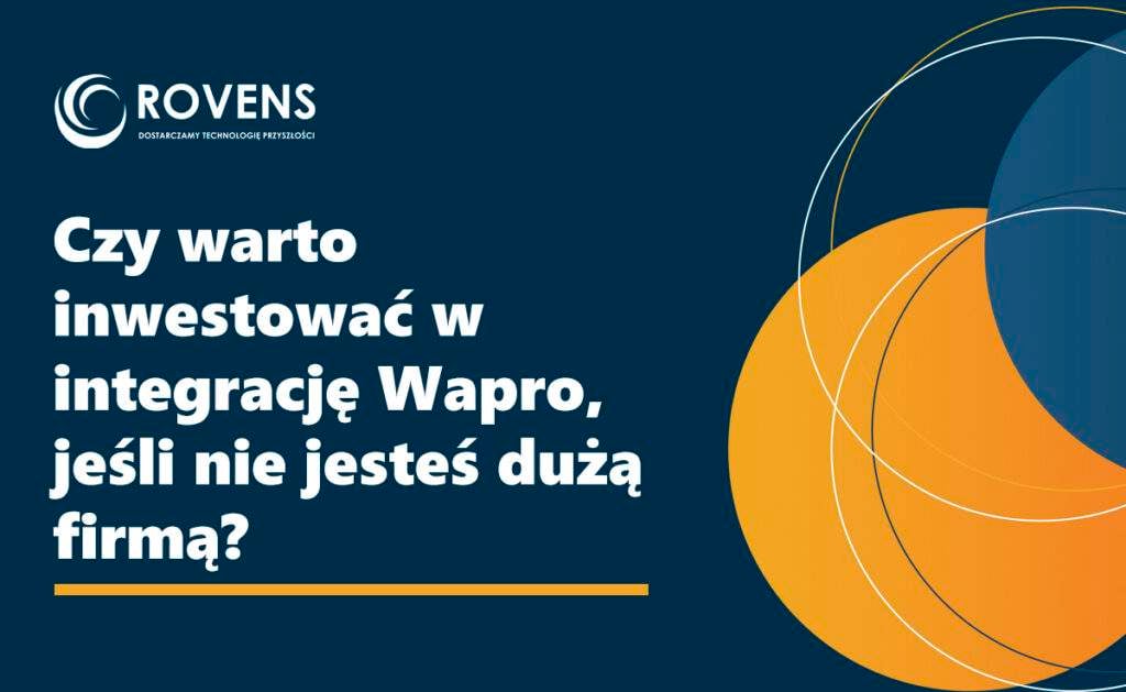 Czy warto inwestować w integrację Wapro, jeśli nie jesteś dużą firmą