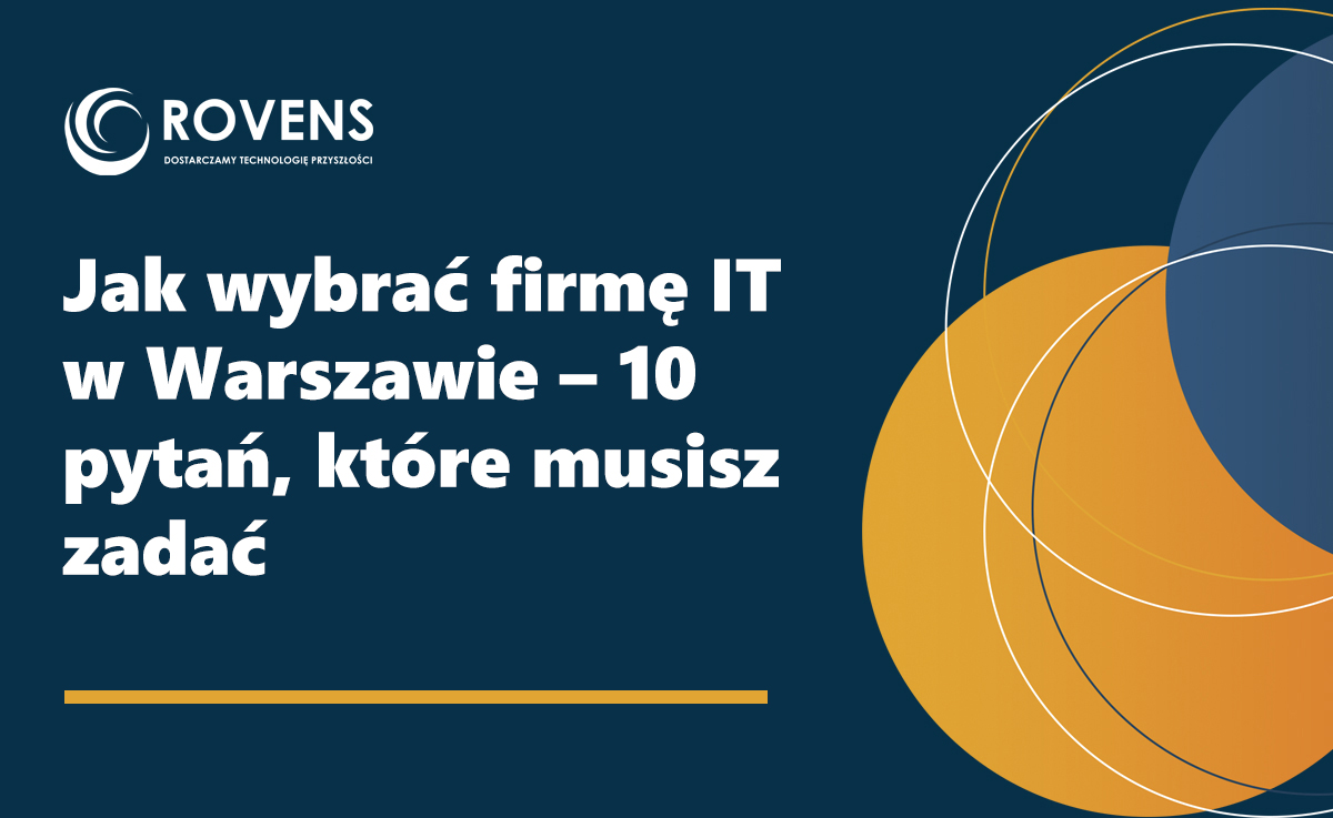 Jak wybrać firmę IT w Warszawie – 10 pytań, które musisz zadać