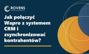 Jak połączyć Wapro z systemem CRM i zsynchronizować kontrahentów