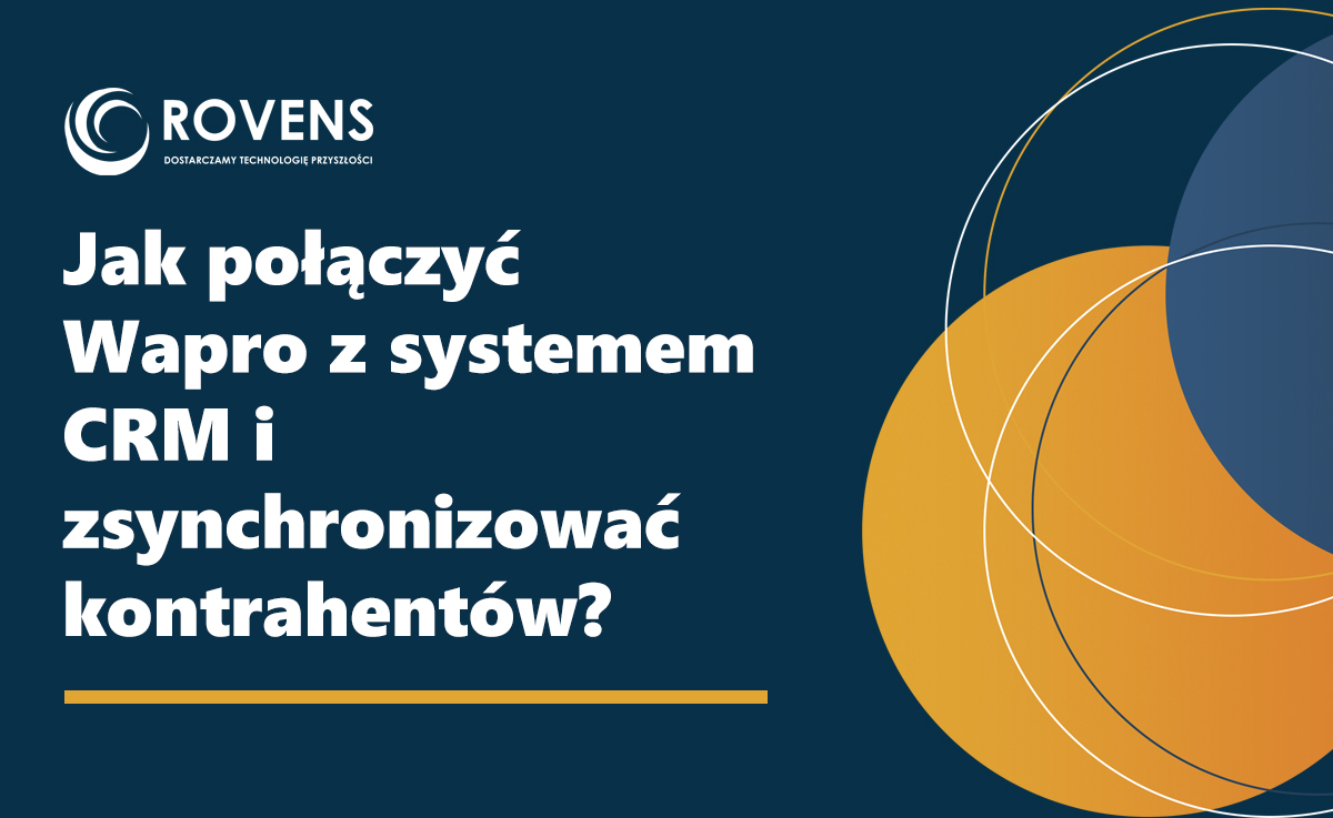 Jak połączyć Wapro z systemem CRM i zsynchronizować kontrahentów