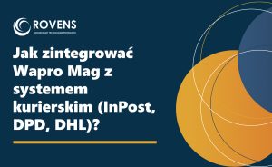 Jak zintegrować Wapro Mag z systemem kurierskim (InPost, DPD, DHL)