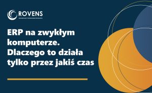 ERP na zwykłym komputerze. Dlaczego to działa tylko przez jakiś czas