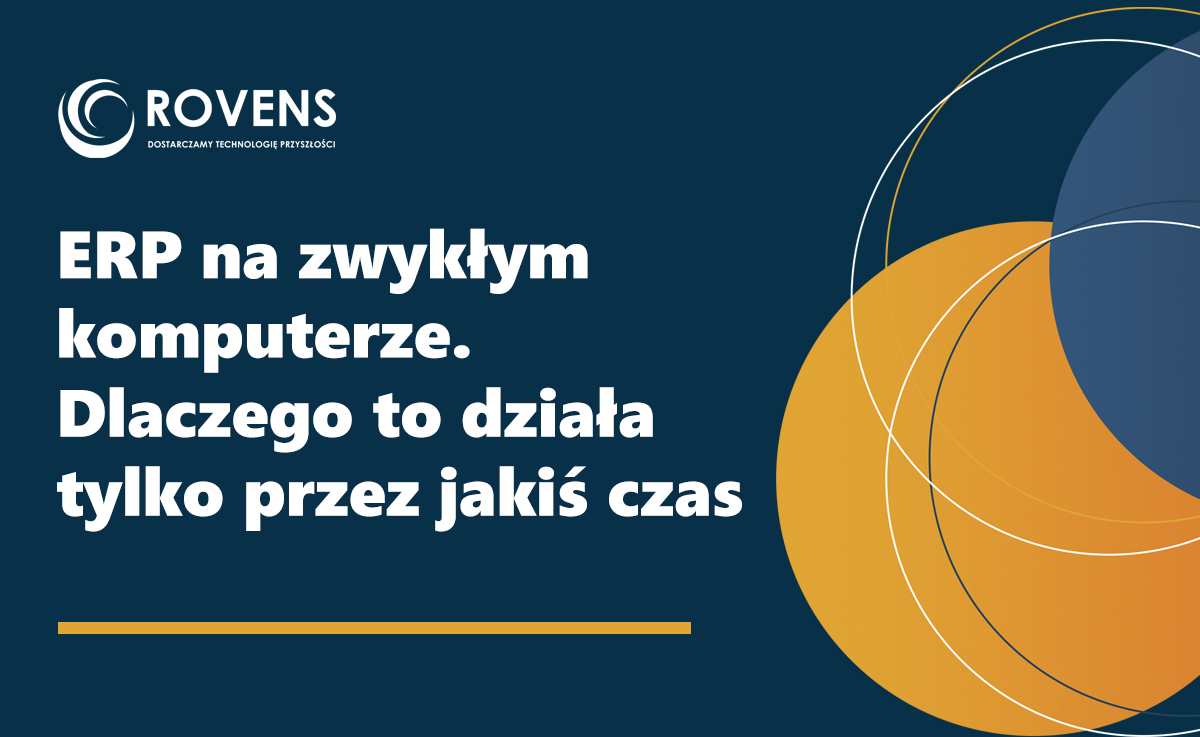ERP na zwykłym komputerze. Dlaczego to działa tylko przez jakiś czas