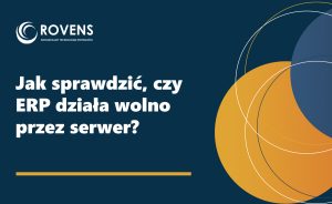 Jak sprawdzić czy ERP działa wolno przez serwer