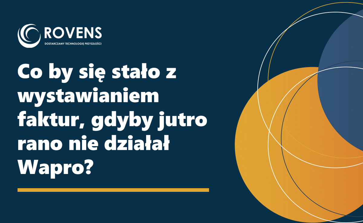 Co by się stało z wystawianiem faktur, gdyby jutro rano nie działał Wapro