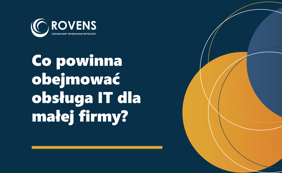 Co powinna obejmować obsługa IT dla małej firmy