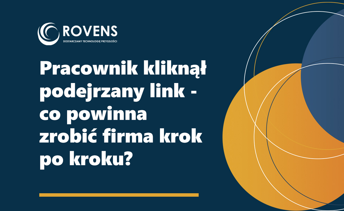 Pracownik kliknął podejrzany link – co powinna zrobić firma krok po kroku?