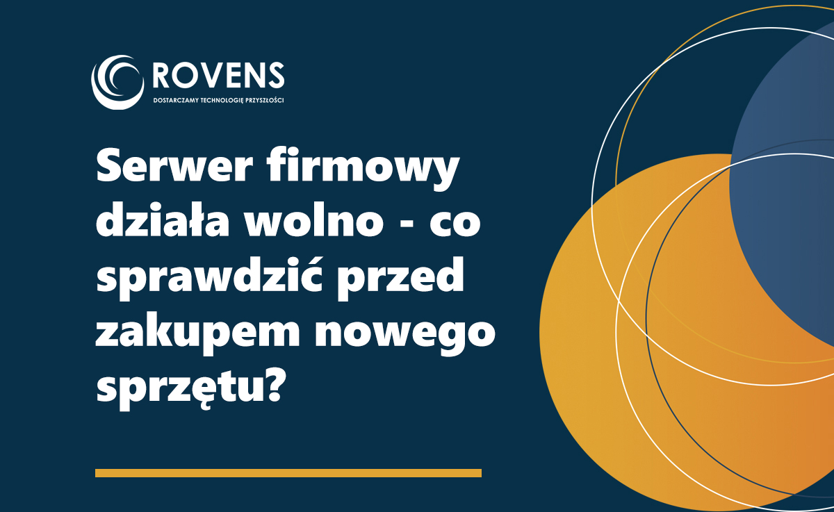 Serwer firmowy działa wolno - co sprawdzić przed zakupem nowego sprzętu?