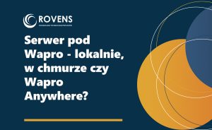 Serwer pod Wapro - lokalnie, w chmurze czy Wapro Anywhere?