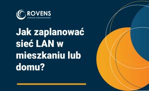 Jak zaplanować sieć LAN w mieszkaniu lub domu