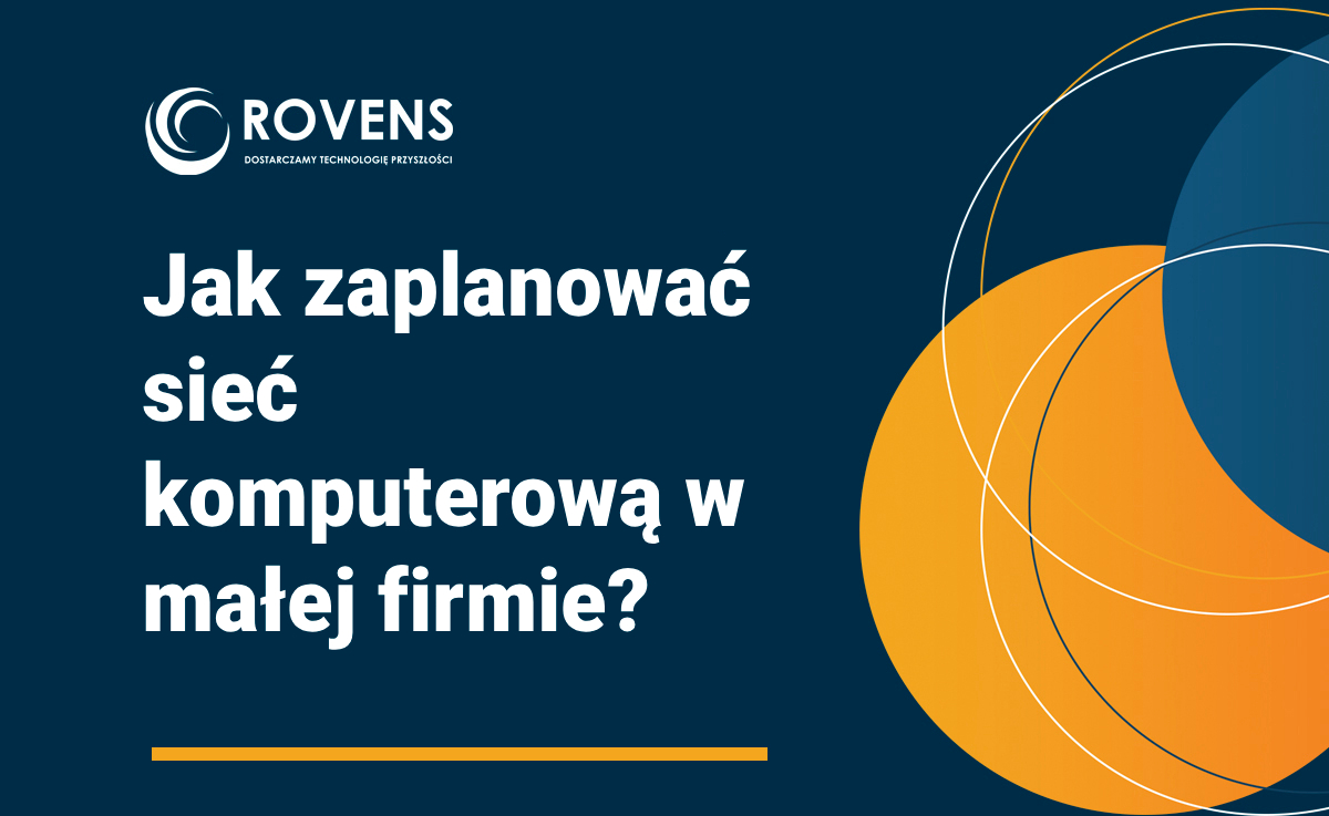 Jak zaplanować sieć komputerową w małej firmie