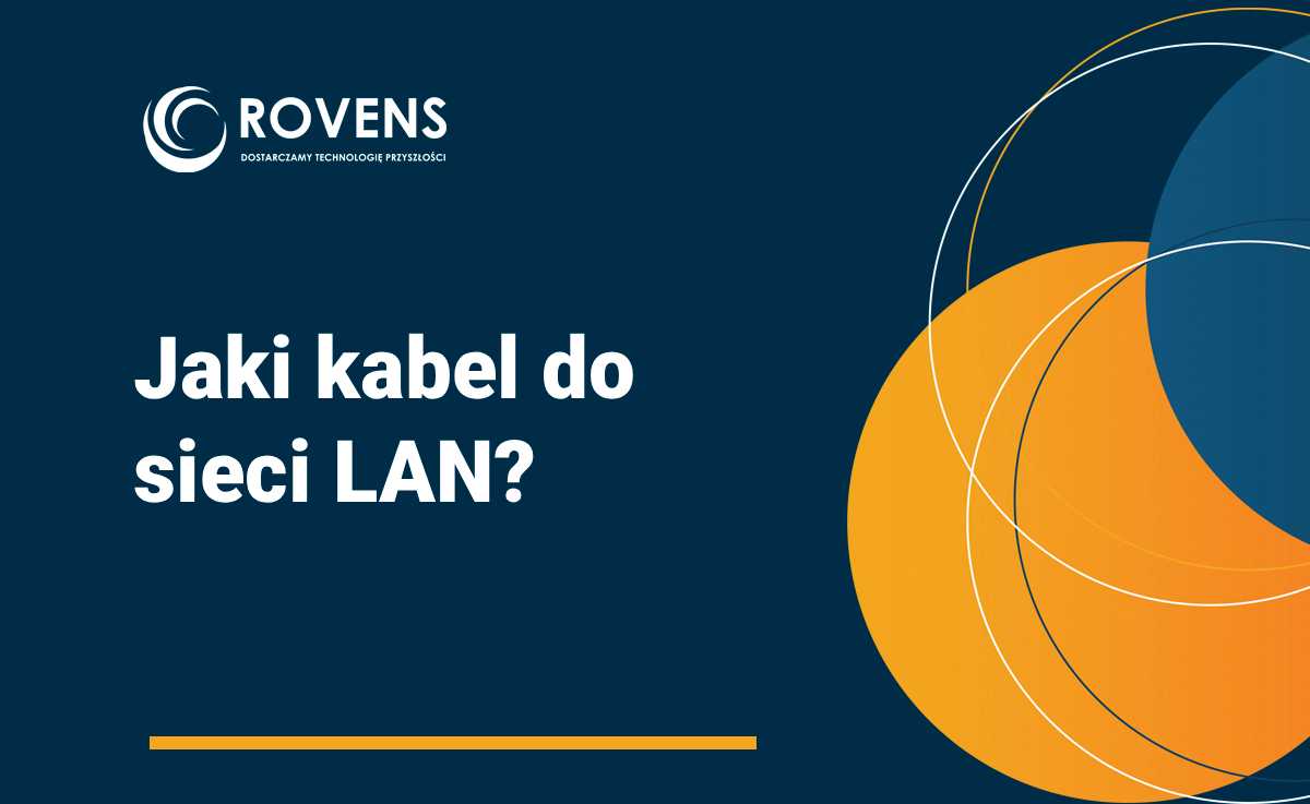 Jaki kabel do sieci LAN – Cat 5e, Cat 6 czy Cat 6A?