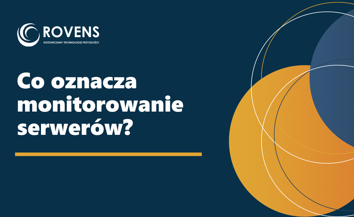 Co oznacza monitorowanie serwerów? Jak działa monitoring, alerty i kontrola infrastruktury IT