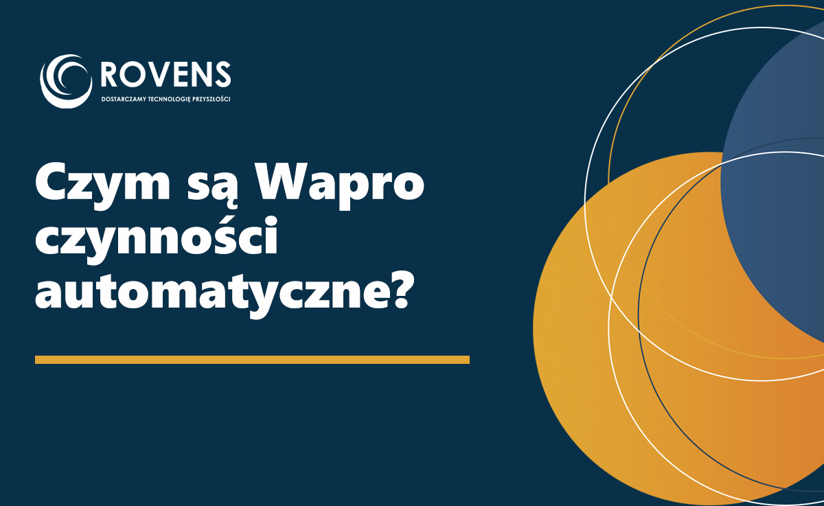 Czym są Wapro Czynności automatyczne? Jak działają, jak je uruchomić i rozwiązywać problemy?