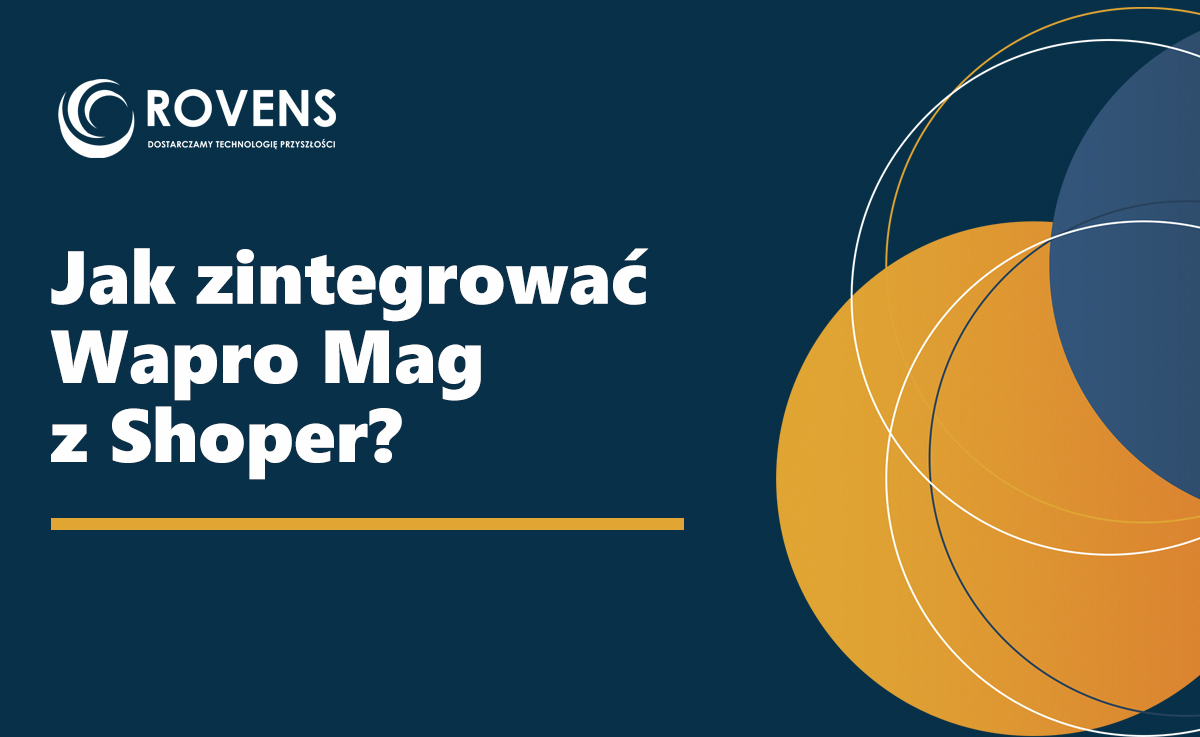 Jak zintegrować Wapro Mag z Shoper? Metody połączenia, zamówienia i synchronizacja magazynu